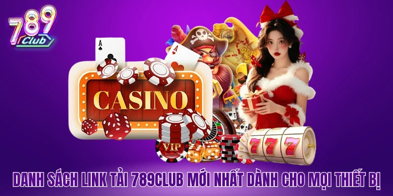 Danh sách link tải 789Club mới nhất dành cho mọi thiết bị