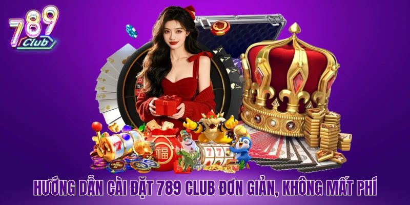Hướng dẫn cài đặt 789 Club đơn giản, không mất phí
